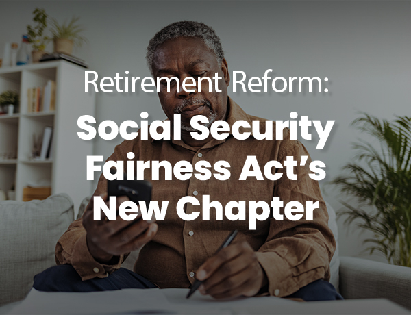 Retirement reform: Social Security Fairness Act's new chapter